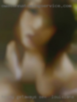 Horny getaways nude sex oregies sex in Louisiana.